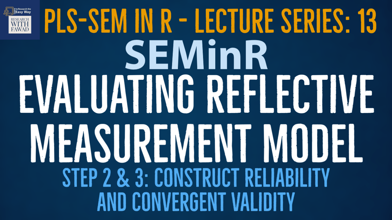 SEMinR Lecture Series Construct Reliability and Convergent Validity