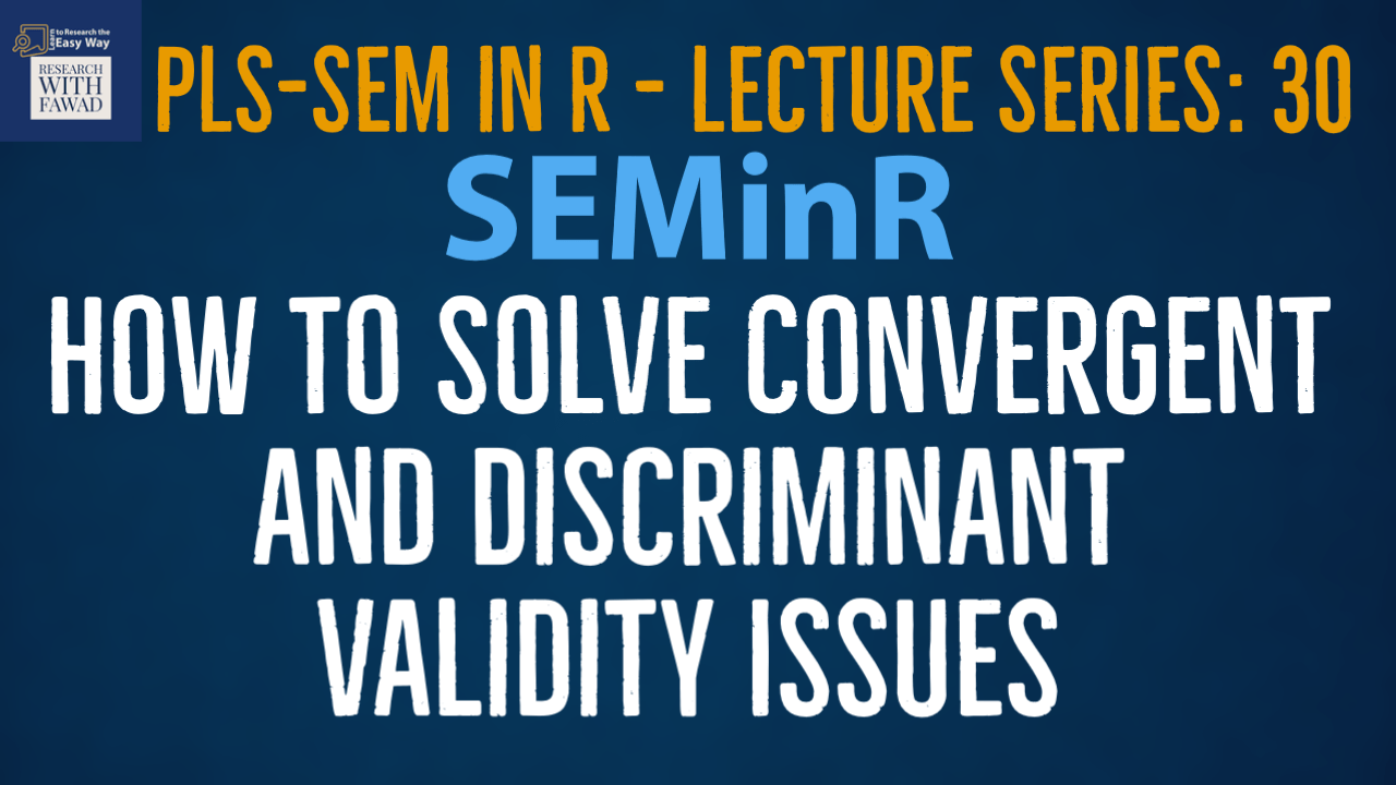SEMinR Lecture Series - Convergent and Discriminant Validity Issues