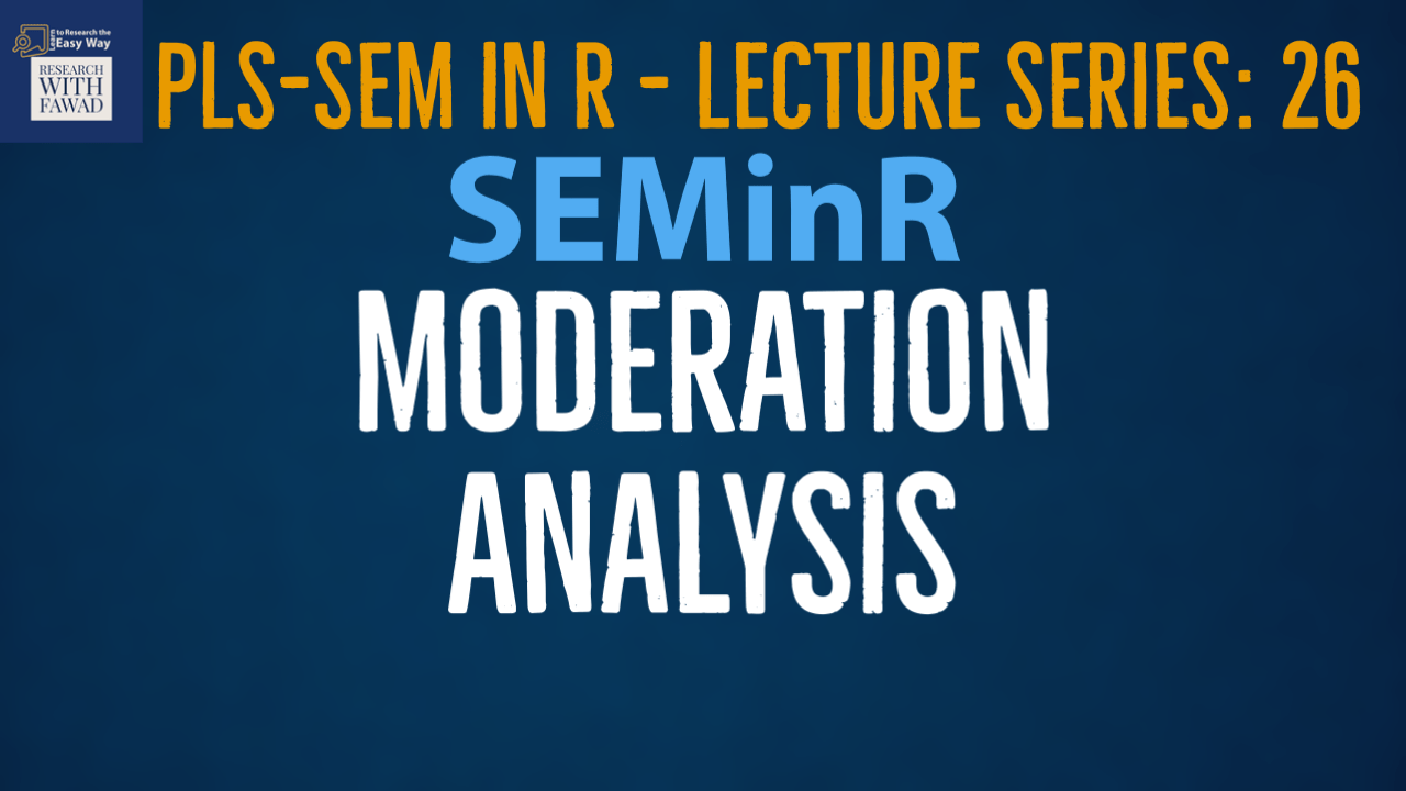 SEMinR Lecture Series - Moderation Analysis